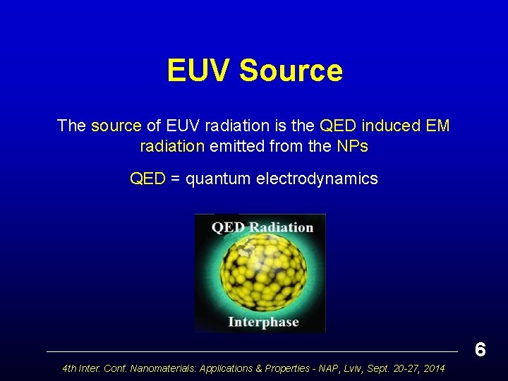 EUV Source The source of EUV radiation is the QED induced EM radiation emitted