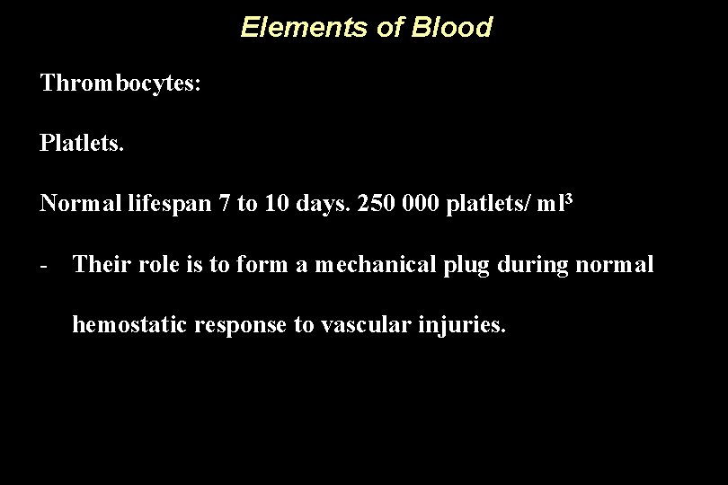 Elements of Blood Thrombocytes: Platlets. Normal lifespan 7 to 10 days. 250 000 platlets/