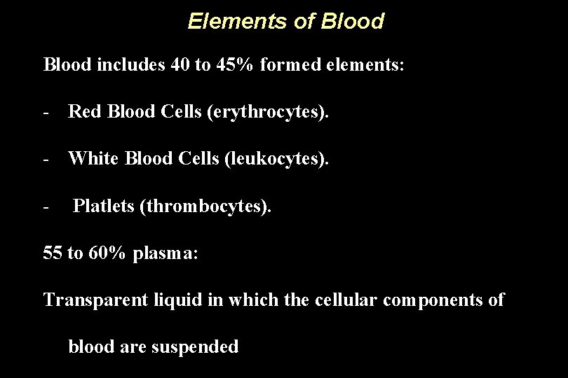 Elements of Blood includes 40 to 45% formed elements: - Red Blood Cells (erythrocytes).