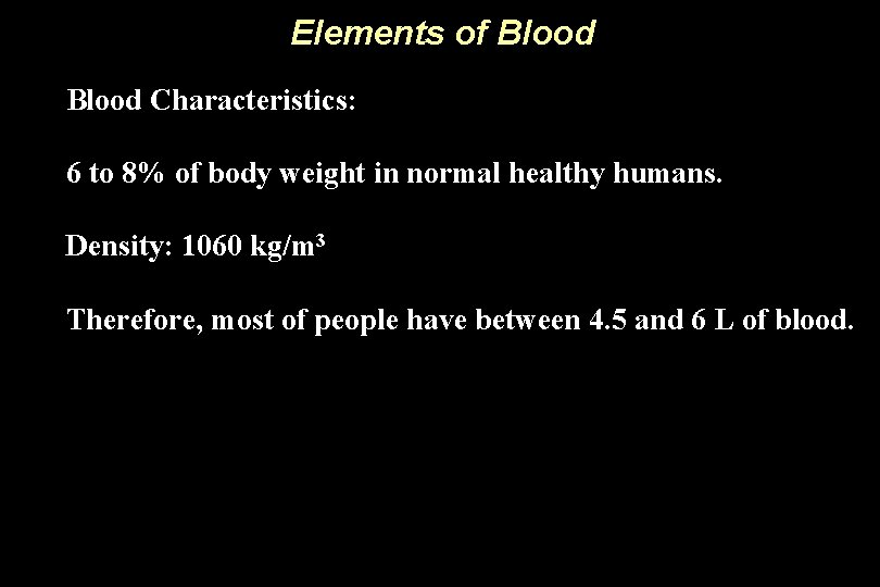 Elements of Blood Characteristics: 6 to 8% of body weight in normal healthy humans.