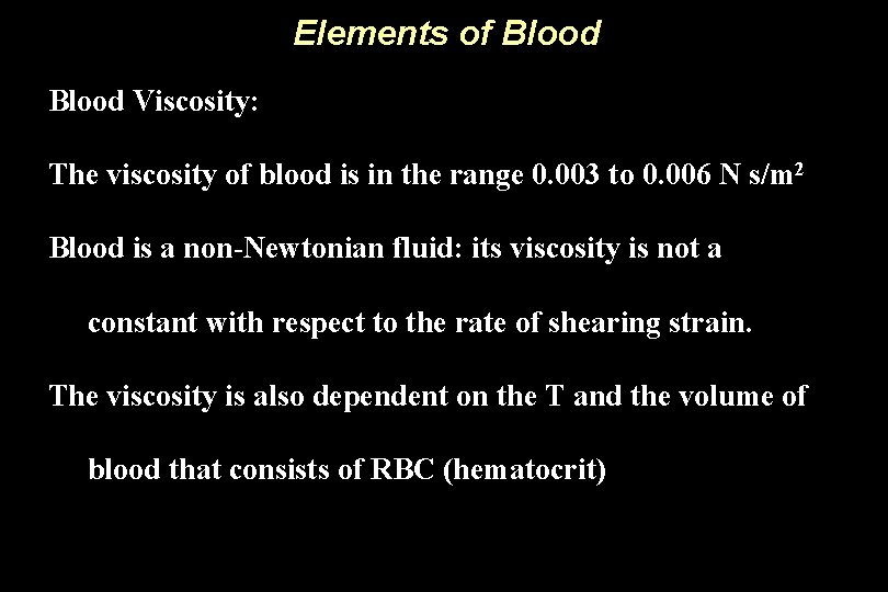 Elements of Blood Viscosity: The viscosity of blood is in the range 0. 003