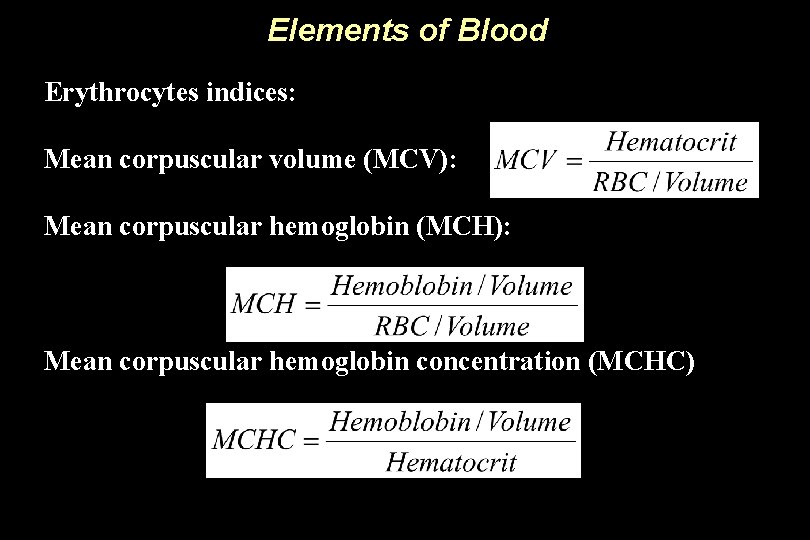 Elements of Blood Erythrocytes indices: Mean corpuscular volume (MCV): Mean corpuscular hemoglobin (MCH): Mean
