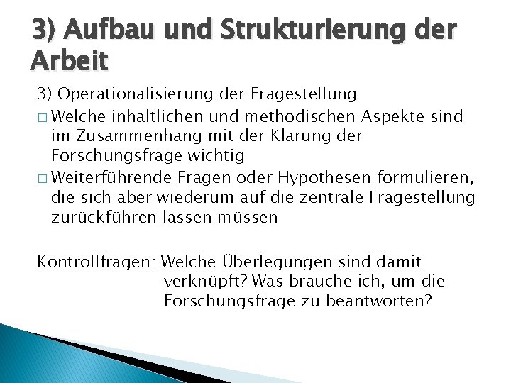 3) Aufbau und Strukturierung der Arbeit 3) Operationalisierung der Fragestellung � Welche inhaltlichen und