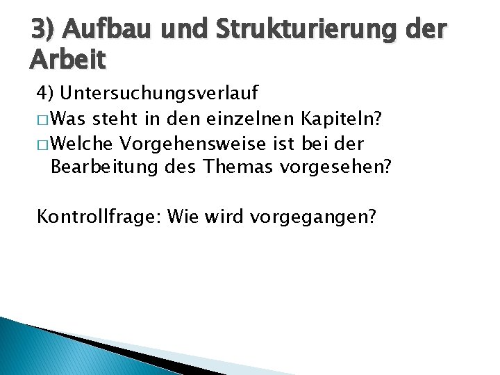 3) Aufbau und Strukturierung der Arbeit 4) Untersuchungsverlauf � Was steht in den einzelnen