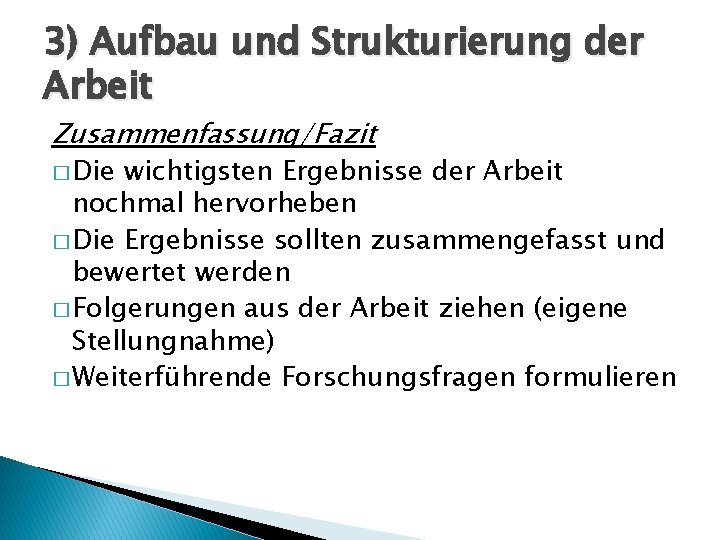 3) Aufbau und Strukturierung der Arbeit Zusammenfassung/Fazit � Die wichtigsten Ergebnisse der Arbeit nochmal