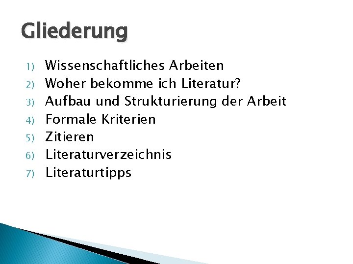 Gliederung 1) 2) 3) 4) 5) 6) 7) Wissenschaftliches Arbeiten Woher bekomme ich Literatur?