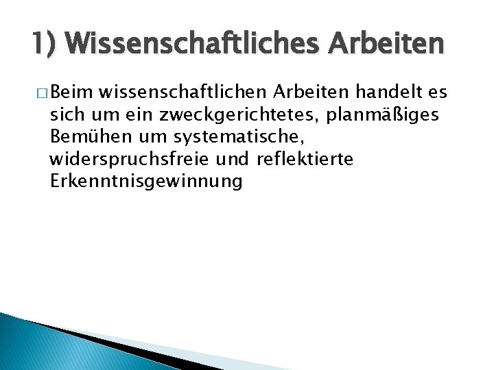 1) Wissenschaftliches Arbeiten � Beim wissenschaftlichen Arbeiten handelt es sich um ein zweckgerichtetes, planmäßiges