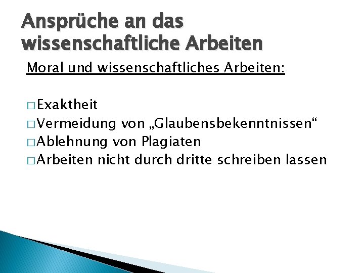 Ansprüche an das wissenschaftliche Arbeiten Moral und wissenschaftliches Arbeiten: � Exaktheit � Vermeidung von