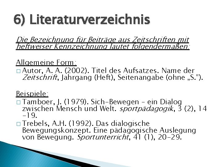 6) Literaturverzeichnis Die Bezeichnung für Beiträge aus Zeitschriften mit heftweiser Kennzeichnung lautet folgendermaßen: Allgemeine