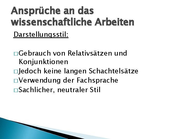 Ansprüche an das wissenschaftliche Arbeiten Darstellungsstil: � Gebrauch von Relativsätzen und Konjunktionen � Jedoch