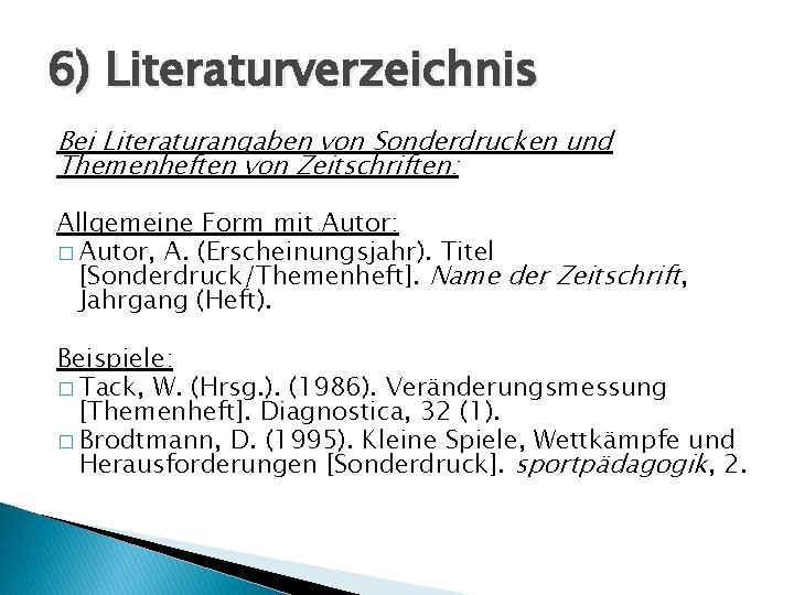 6) Literaturverzeichnis Bei Literaturangaben von Sonderdrucken und Themenheften von Zeitschriften: Allgemeine Form mit Autor: