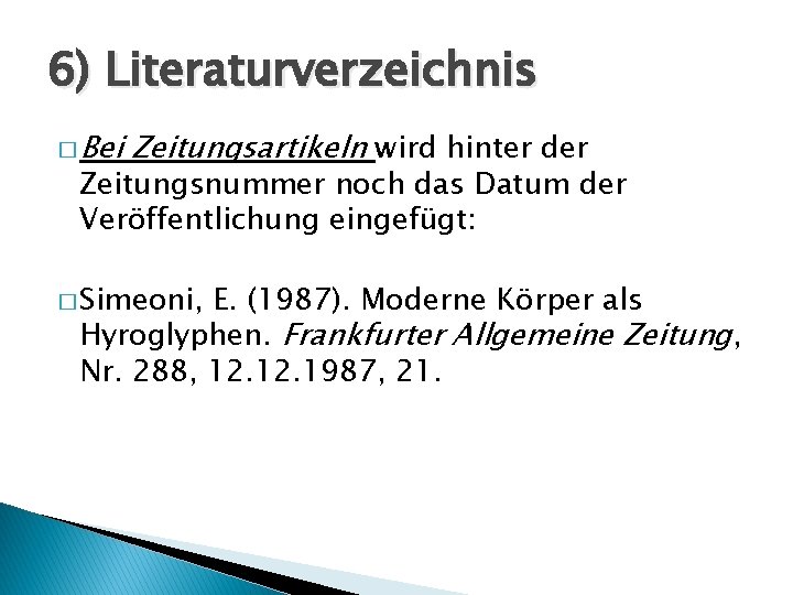 6) Literaturverzeichnis � Bei Zeitungsartikeln wird hinter der Zeitungsnummer noch das Datum der Veröffentlichung