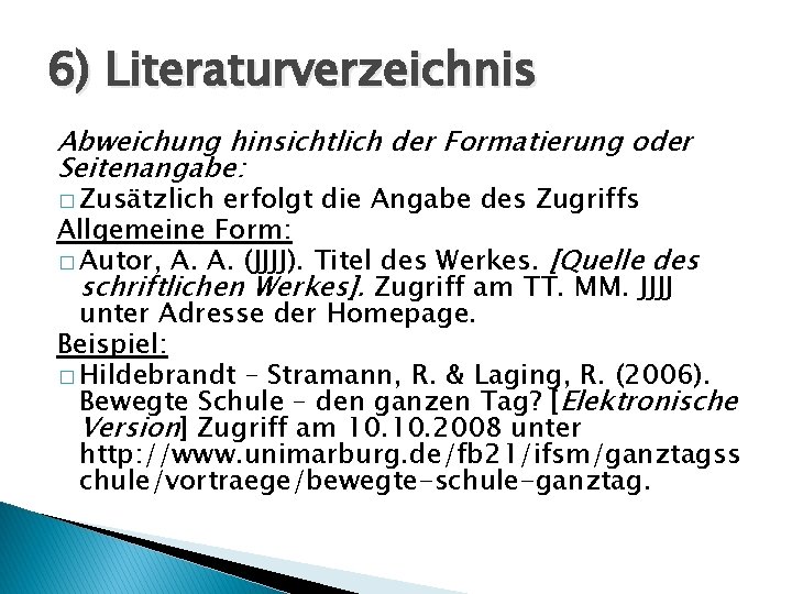 6) Literaturverzeichnis Abweichung hinsichtlich der Formatierung oder Seitenangabe: � Zusätzlich erfolgt die Angabe des