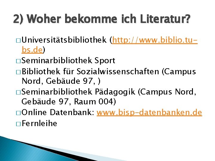 2) Woher bekomme ich Literatur? � Universitätsbibliothek (http: //www. biblio. tu- bs. de) �
