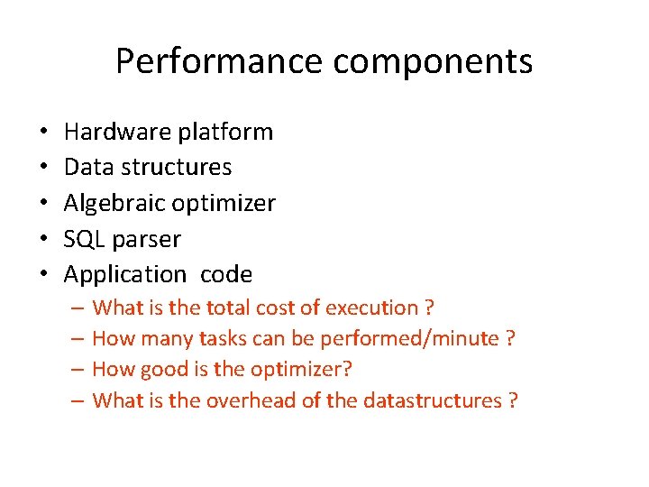 Performance components • • • Hardware platform Data structures Algebraic optimizer SQL parser Application