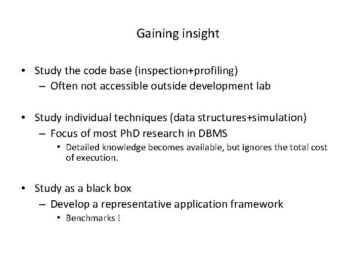 Gaining insight • Study the code base (inspection+profiling) – Often not accessible outside development