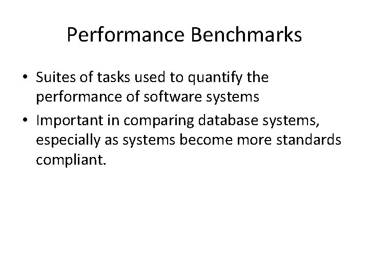 Performance Benchmarks • Suites of tasks used to quantify the performance of software systems