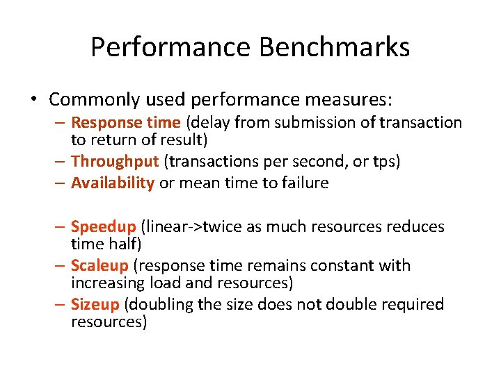 Performance Benchmarks • Commonly used performance measures: – Response time (delay from submission of