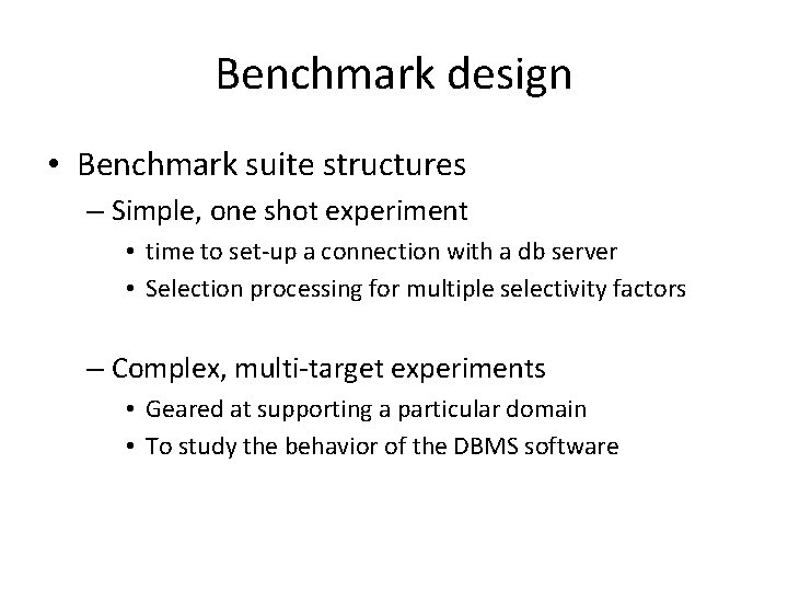 Benchmark design • Benchmark suite structures – Simple, one shot experiment • time to