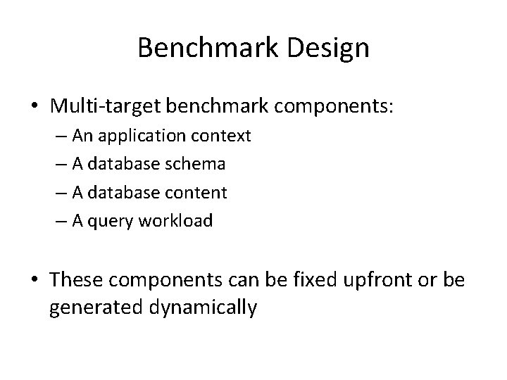 Benchmark Design • Multi-target benchmark components: – An application context – A database schema