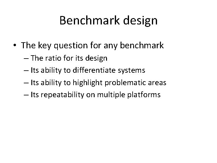 Benchmark design • The key question for any benchmark – The ratio for its