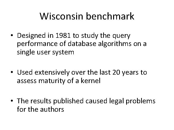 Wisconsin benchmark • Designed in 1981 to study the query performance of database algorithms