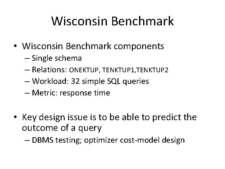 Wisconsin Benchmark • Wisconsin Benchmark components – Single schema – Relations: ONEKTUP, TENKTUP 1,
