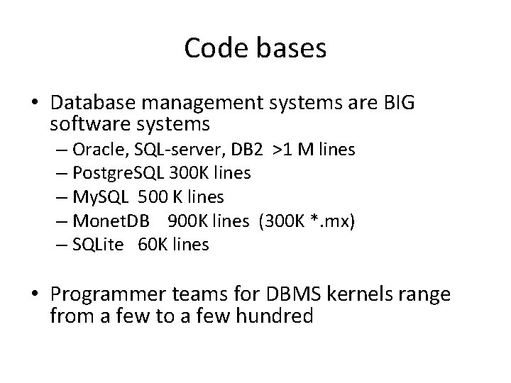 Code bases • Database management systems are BIG software systems – Oracle, SQL-server, DB