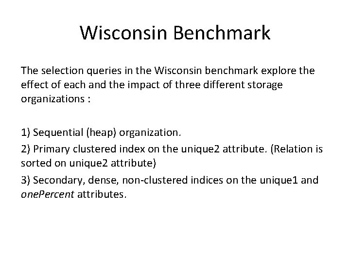 Wisconsin Benchmark The selection queries in the Wisconsin benchmark explore the effect of each