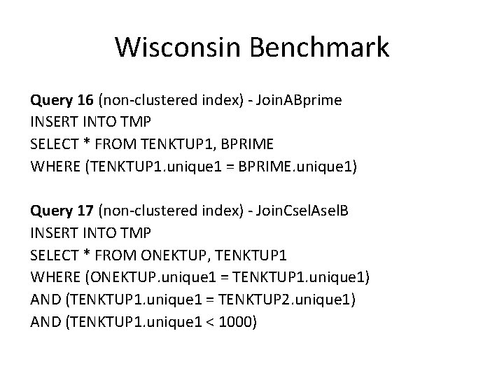 Wisconsin Benchmark Query 16 (non-clustered index) - Join. ABprime INSERT INTO TMP SELECT *