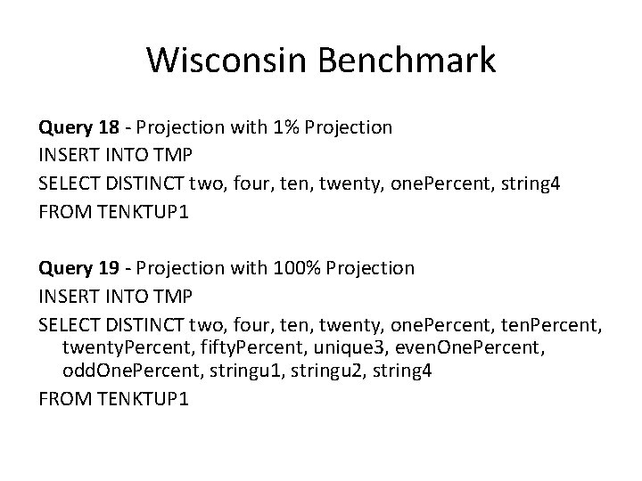 Wisconsin Benchmark Query 18 - Projection with 1% Projection INSERT INTO TMP SELECT DISTINCT