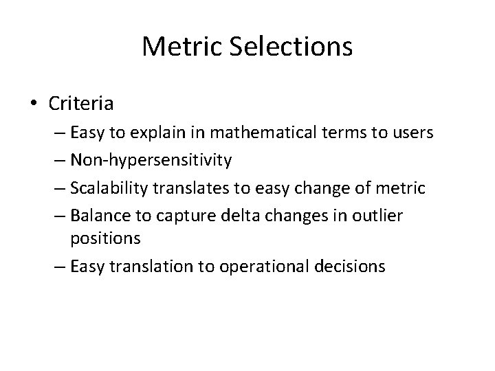 Metric Selections • Criteria – Easy to explain in mathematical terms to users –