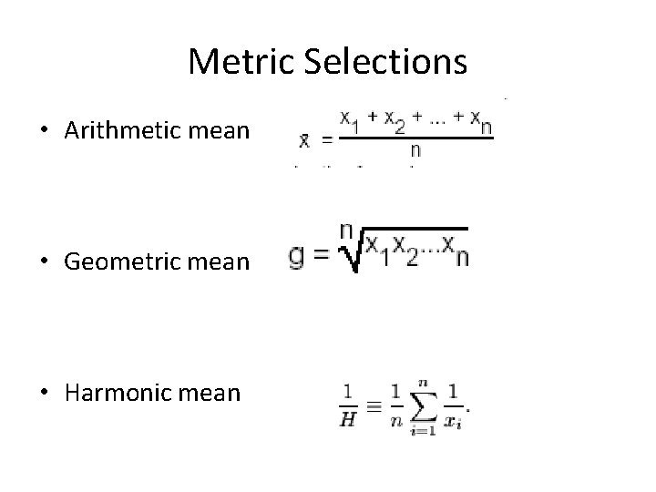 Metric Selections • Arithmetic mean • Geometric mean • Harmonic mean 