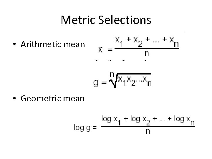 Metric Selections • Arithmetic mean • Geometric mean 