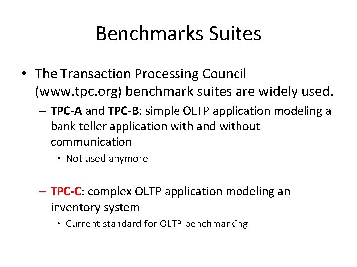 Benchmarks Suites • The Transaction Processing Council (www. tpc. org) benchmark suites are widely