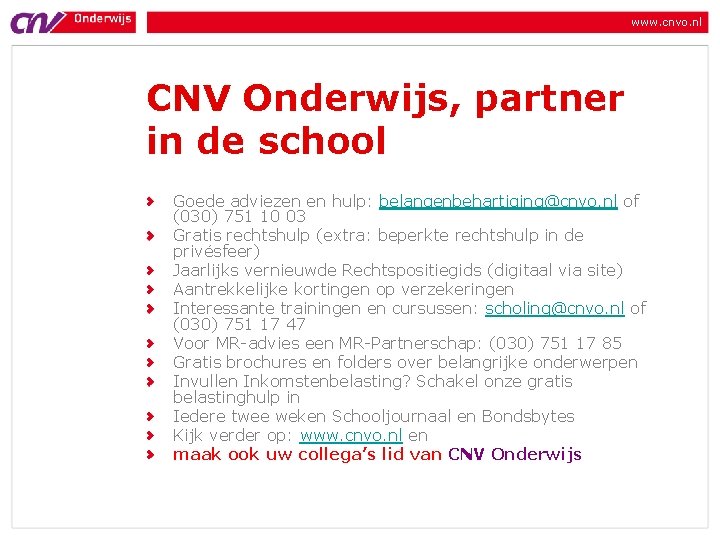 www. cnvo. nl CNV Onderwijs, partner in de school Goede adviezen en hulp: belangenbehartiging@cnvo.