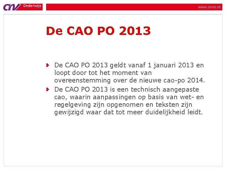 www. cnvo. nl De CAO PO 2013 geldt vanaf 1 januari 2013 en loopt