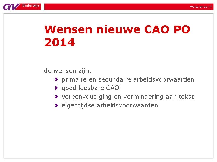 www. cnvo. nl Wensen nieuwe CAO PO 2014 de wensen zijn: primaire en secundaire