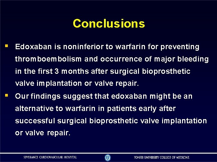 Conclusions Edoxaban is noninferior to warfarin for preventing thromboembolism and occurrence of major bleeding Conclusions Edoxaban is noninferior to warfarin for preventing thromboembolism and occurrence of major bleeding