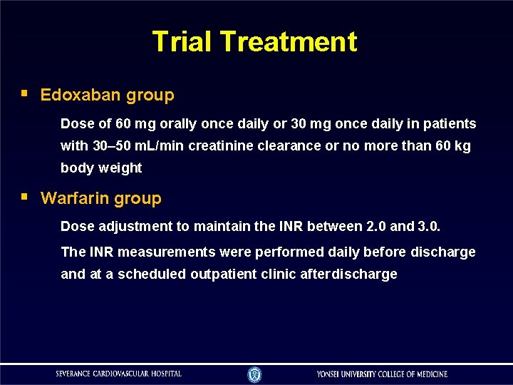 Trial Treatment Edoxaban group Dose of 60 mg orally once daily or 30 mg Trial Treatment Edoxaban group Dose of 60 mg orally once daily or 30 mg