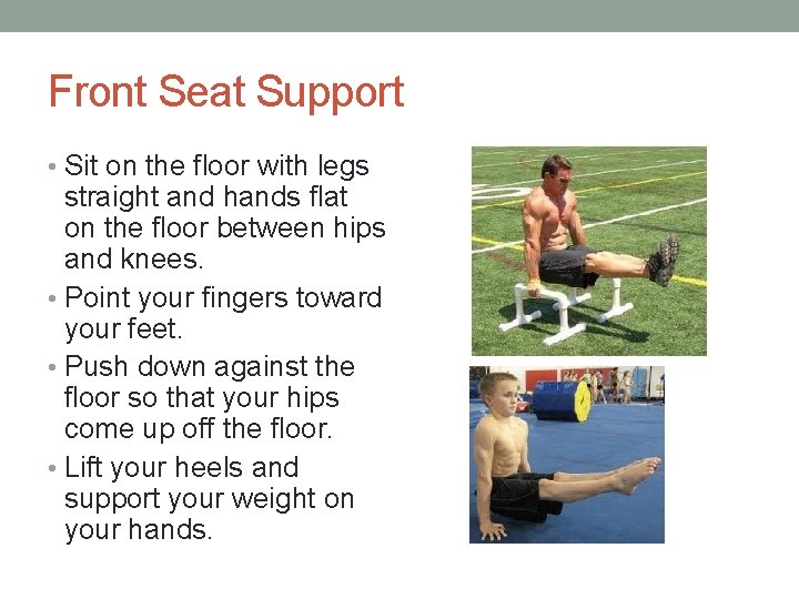 Front Seat Support • Sit on the floor with legs straight and hands flat