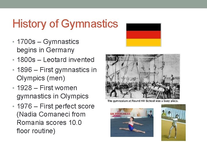 History of Gymnastics • 1700 s – Gymnastics begins in Germany • 1800 s