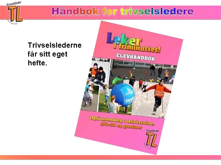 Håndbok for trivselsledere Trivselslederne får sitt eget hefte. 