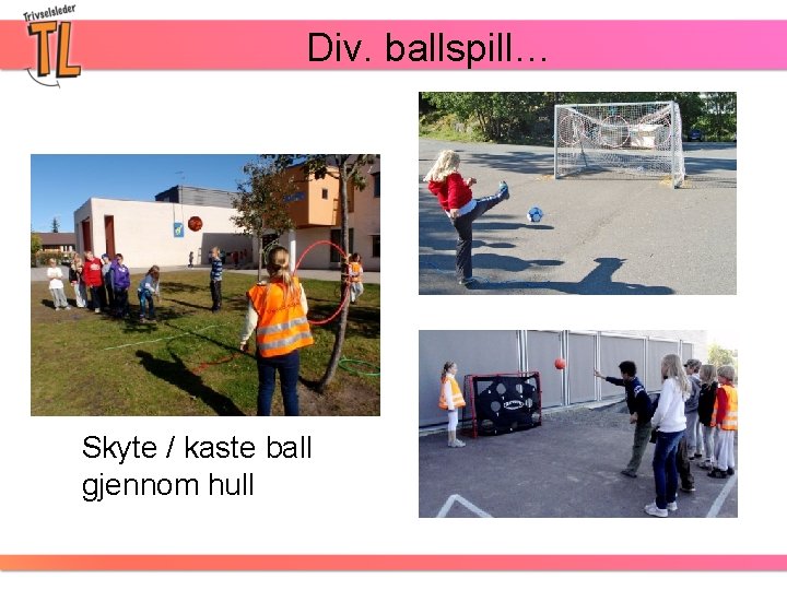Div. ballspill… Skyte / kaste ball gjennom hull 