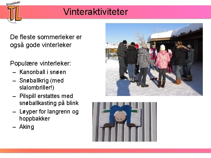 Vinteraktiviteter De fleste sommerleker er også gode vinterleker Populære vinterleker: – Kanonball i snøen