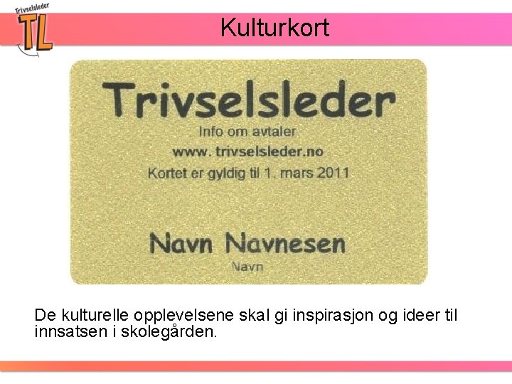 Kulturkort De kulturelle opplevelsene skal gi inspirasjon og ideer til innsatsen i skolegården. 