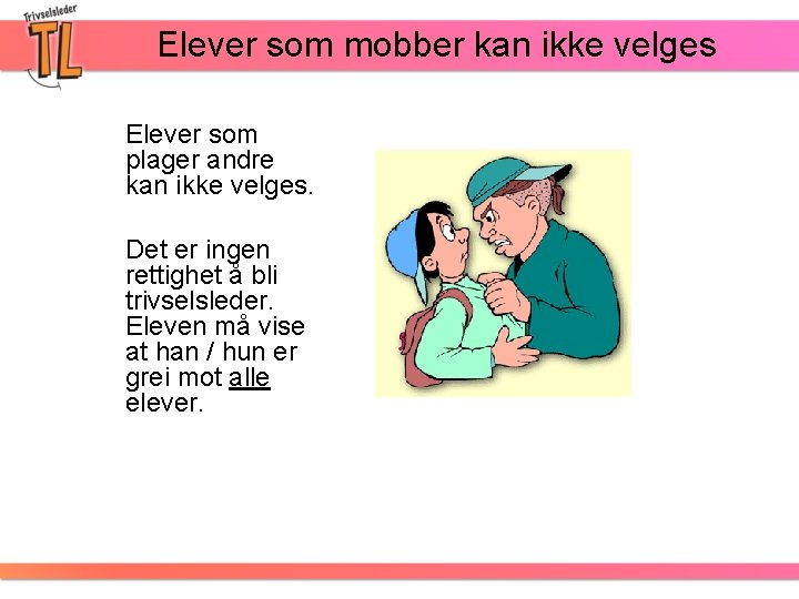 Elever som mobber kan ikke velges Elever som plager andre kan ikke velges. Det