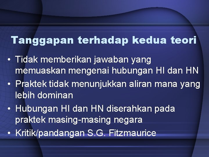 Tanggapan terhadap kedua teori • Tidak memberikan jawaban yang memuaskan mengenai hubungan HI dan