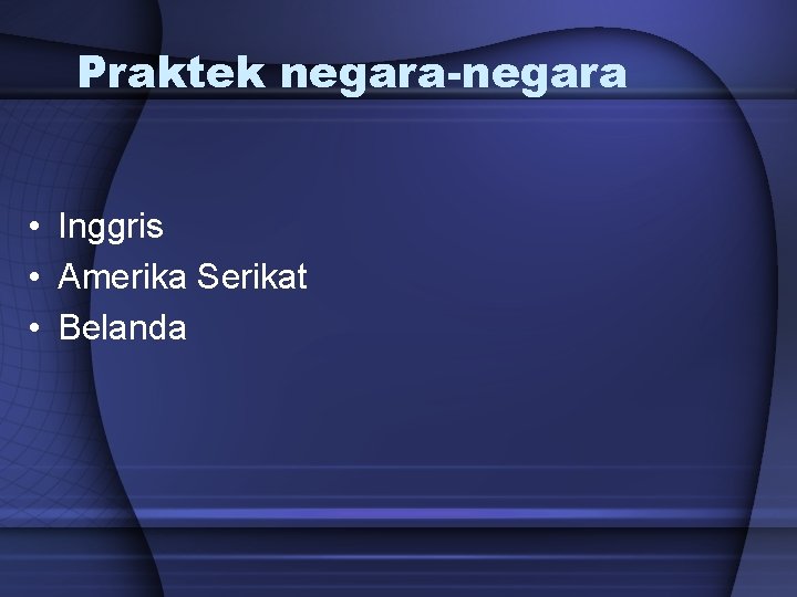 Praktek negara-negara • Inggris • Amerika Serikat • Belanda 