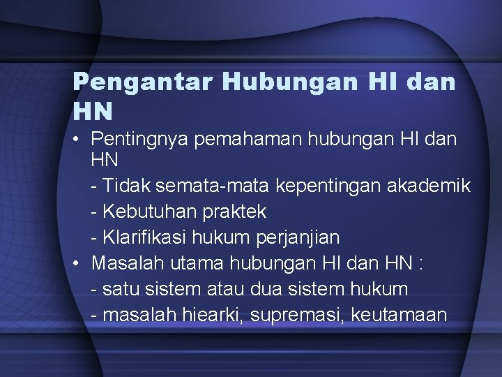 Pengantar Hubungan HI dan HN • Pentingnya pemahaman hubungan HI dan HN - Tidak